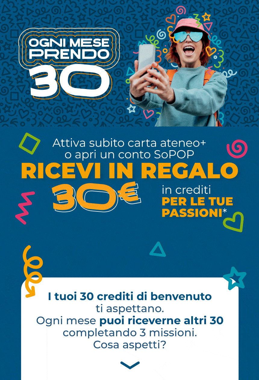 Promozione carta ateneo+ e conto SoPOP: 30 crediti di benvenuto e altri 30 euro di crediti ogni mese completando 3 missioni.